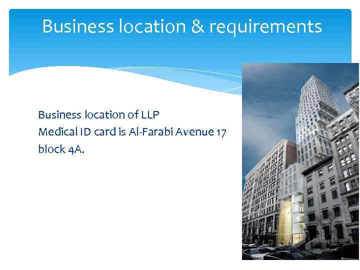  Business location & requirements Business location of LLP Medical ID card is Al-Farabi