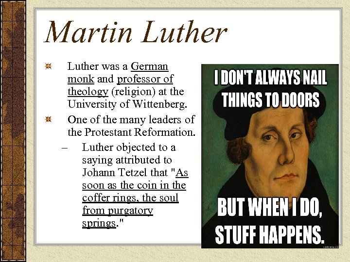 Martin Luther was a German monk and professor of theology (religion) at the University