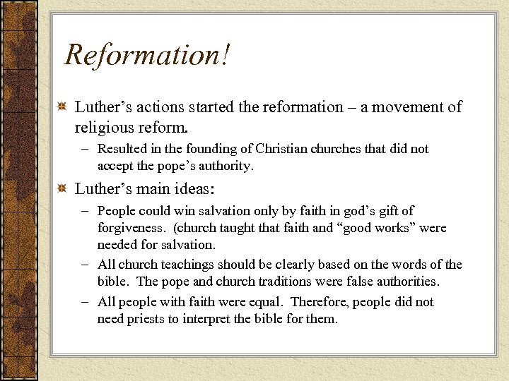 Reformation! Luther’s actions started the reformation – a movement of religious reform. – Resulted
