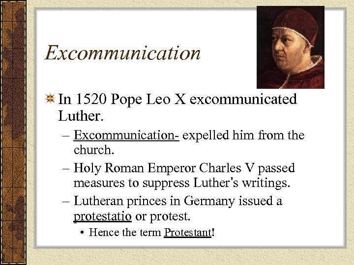 Excommunication In 1520 Pope Leo X excommunicated Luther. – Excommunication- expelled him from the