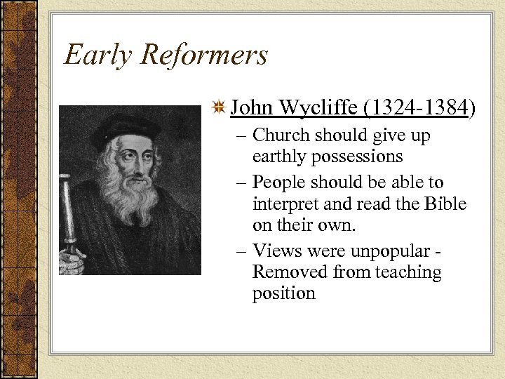 Early Reformers John Wycliffe (1324 -1384) – Church should give up earthly possessions –