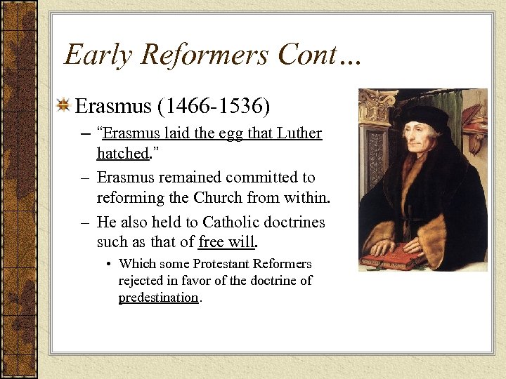 Early Reformers Cont… Erasmus (1466 -1536) – “Erasmus laid the egg that Luther hatched.