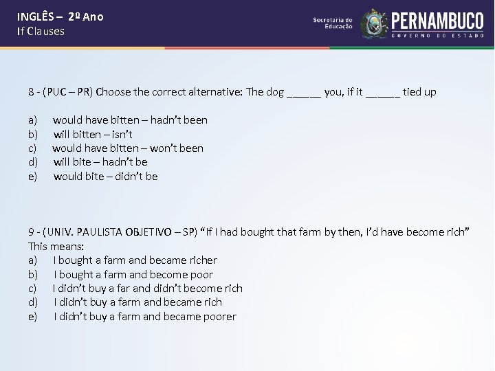  INGLÊS – 2º Ano If Clauses 8 - (PUC – PR) Choose the