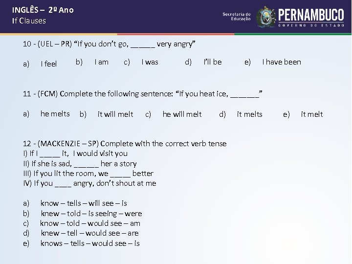  INGLÊS – 2º Ano If Clauses 10 - (UEL – PR) “If you