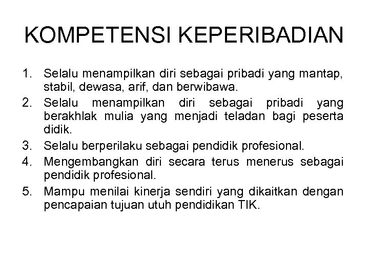 KOMPETENSI KEPERIBADIAN 1. Selalu menampilkan diri sebagai pribadi yang mantap, stabil, dewasa, arif, dan