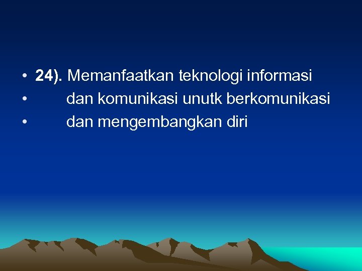  • 24). Memanfaatkan teknologi informasi • dan komunikasi unutk berkomunikasi • dan mengembangkan