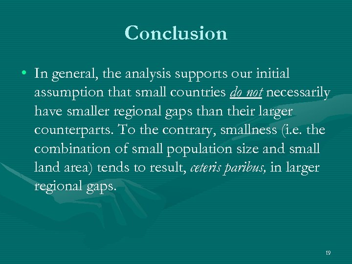 Conclusion • In general, the analysis supports our initial assumption that small countries do
