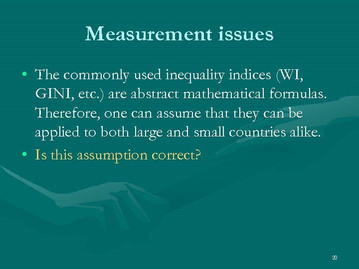 Measurement issues • The commonly used inequality indices (WI, GINI, etc. ) are abstract