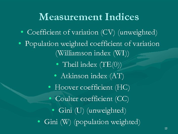 Measurement Indices • Coefficient of variation (CV) (unweighted) • Population weighted coefficient of variation