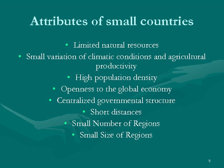 Attributes of small countries • Limited natural resources • Small variation of climatic conditions