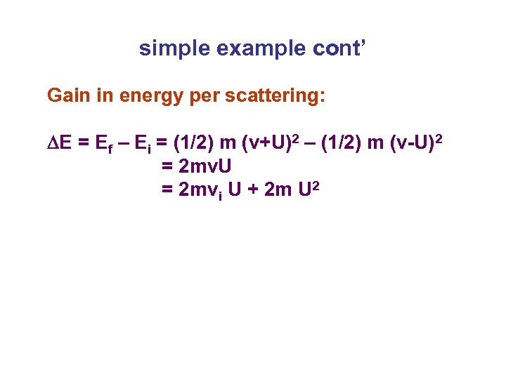 simple example cont’ Gain in energy per scattering: E = Ef – Ei =