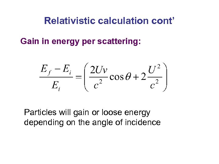 Relativistic calculation cont’ Gain in energy per scattering: Particles will gain or loose energy