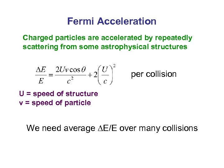 Fermi Acceleration Charged particles are accelerated by repeatedly scattering from some astrophysical structures per