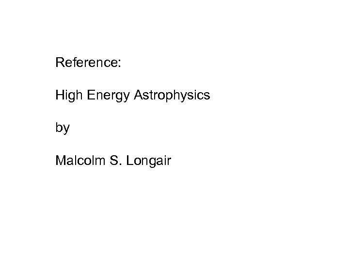 Reference: High Energy Astrophysics by Malcolm S. Longair 