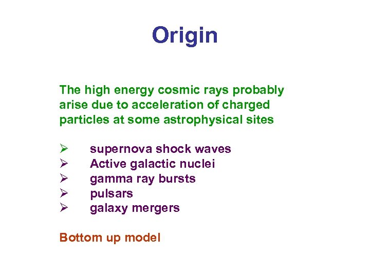 Origin The high energy cosmic rays probably arise due to acceleration of charged particles