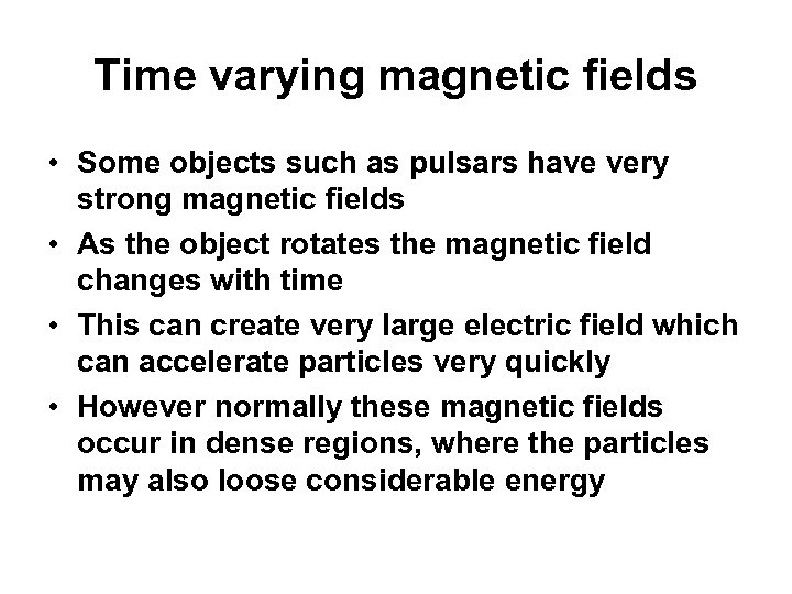 Time varying magnetic fields • Some objects such as pulsars have very strong magnetic