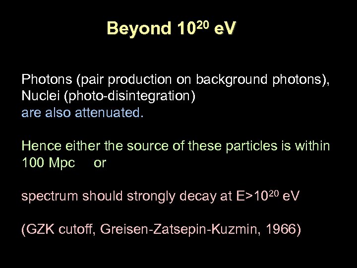 Beyond 1020 e. V Photons (pair production on background photons), Nuclei (photo-disintegration) are also