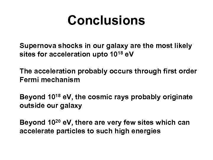 Conclusions Supernova shocks in our galaxy are the most likely sites for acceleration upto