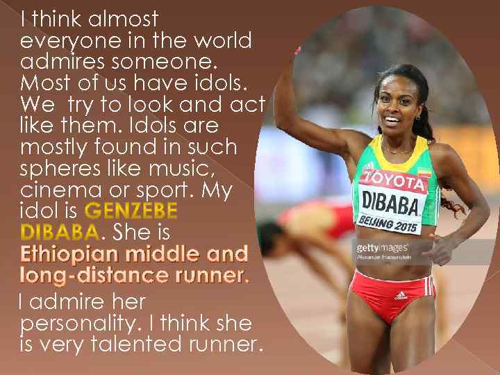 I think almost everyone in the world admires someone. Most of us have idols.