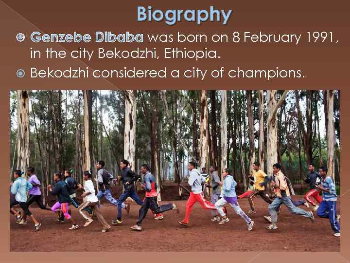 Biography Genzebe Dibaba was born on 8 February 1991, in the city Bekodzhi, Ethiopia.
