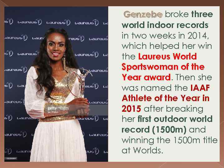 Genzebe broke three world indoor records in two weeks in 2014, which helped her