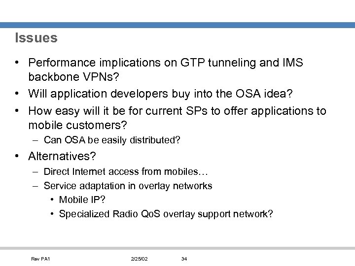 Issues • Performance implications on GTP tunneling and IMS backbone VPNs? • Will application