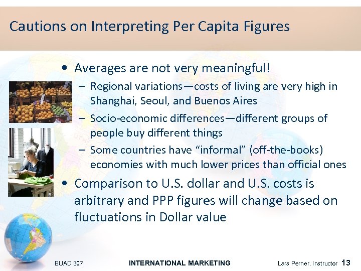 Cautions on Interpreting Per Capita Figures • Averages are not very meaningful! – Regional