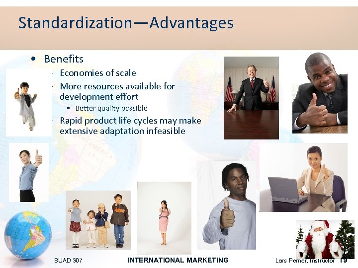 Standardization—Advantages • Benefits – Economies of scale – More resources available for development effort