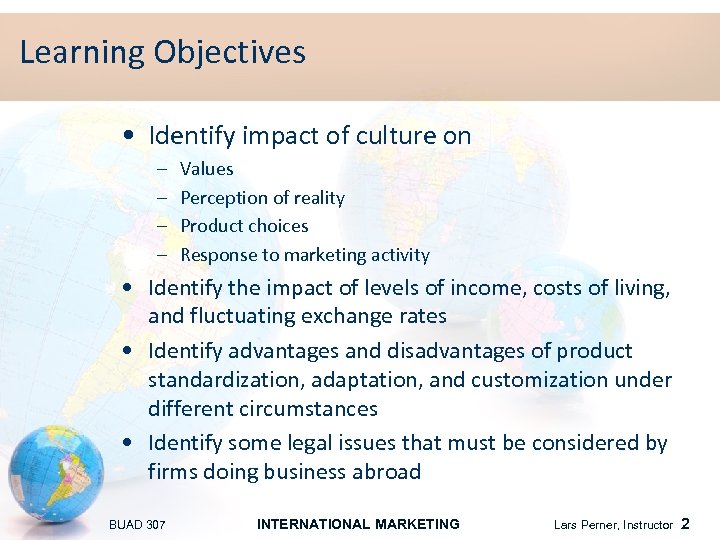 Learning Objectives • Identify impact of culture on – – Values Perception of reality