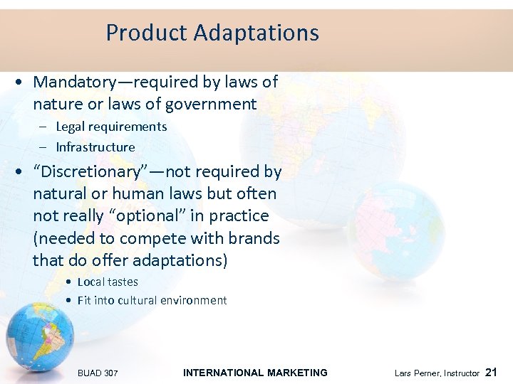 Product Adaptations • Mandatory—required by laws of nature or laws of government – Legal