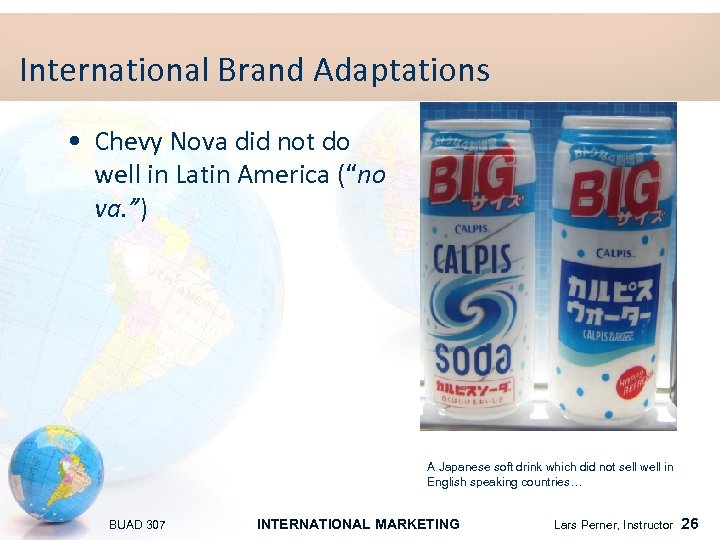 International Brand Adaptations • Chevy Nova did not do well in Latin America (“no