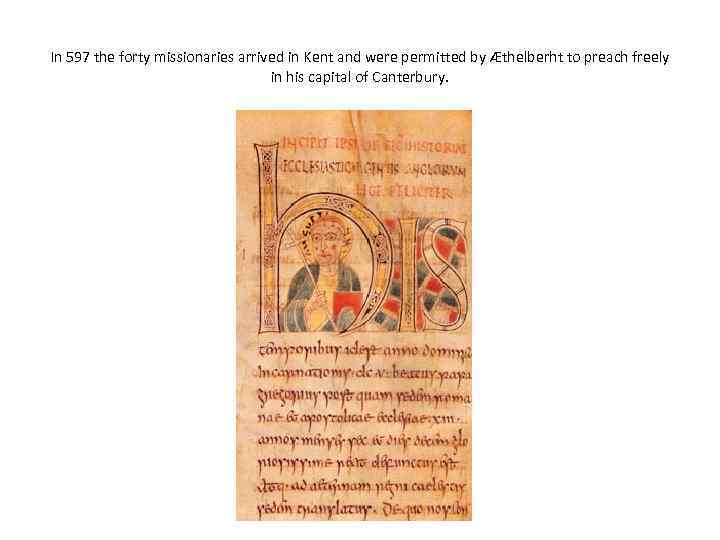 In 597 the forty missionaries arrived in Kent and were permitted by Æthelberht to