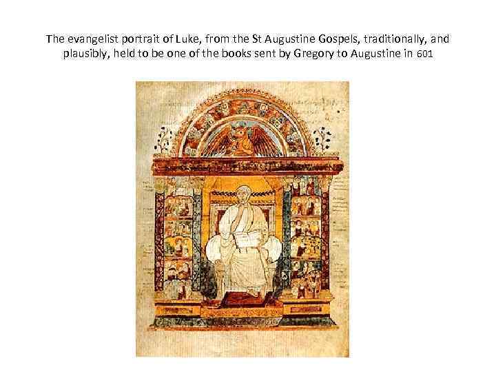 The evangelist portrait of Luke, from the St Augustine Gospels, traditionally, and plausibly, held
