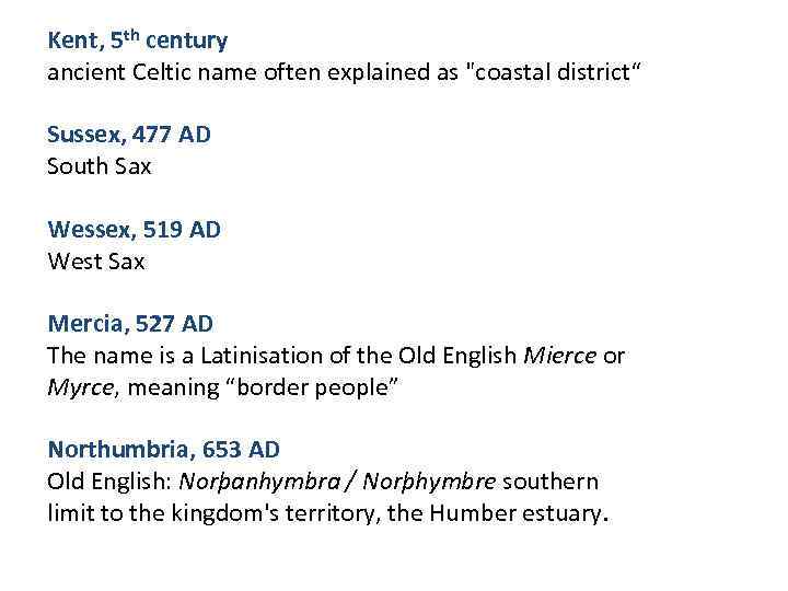 Kent, 5 th century ancient Celtic name often explained as "coastal district“ Sussex, 477