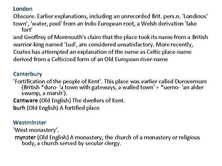 London Obscure. Earlier explanations, including an unrecorded Brit. pers. n. 'Londinos‘ town', 'water, pool'