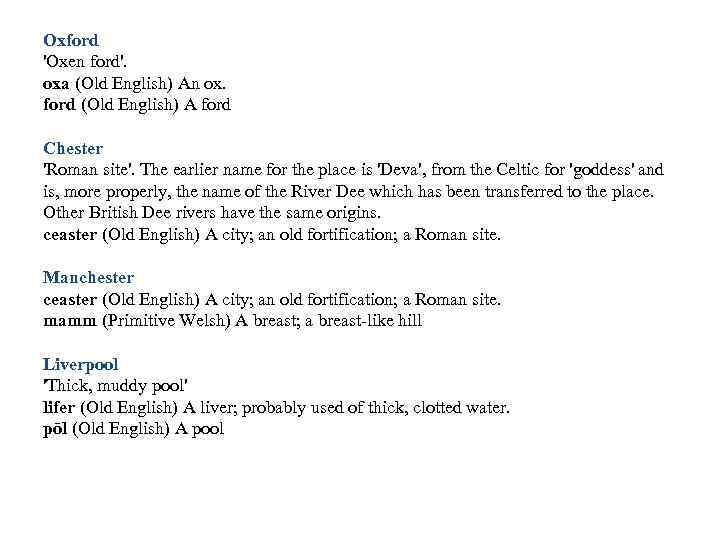 Oxford 'Oxen ford'. oxa (Old English) An ox. ford (Old English) A ford Chester