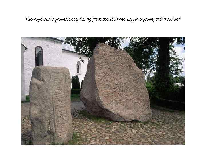 Two royal runic gravestones, dating from the 10 th century, in a graveyard in