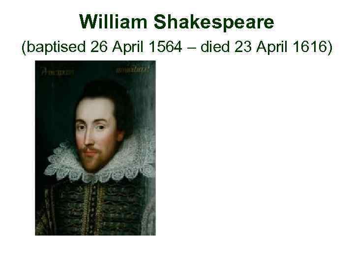 William Shakespeare (baptised 26 April 1564 – died 23 April 1616) 