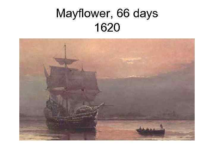 Mayflower, 66 days 1620 