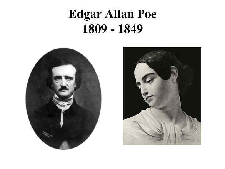 Edgar Allan Poe 1809 - 1849 