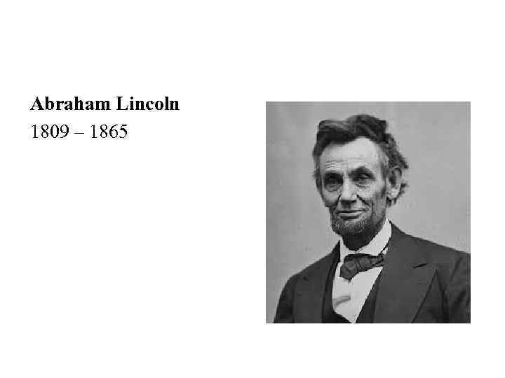 Abraham Lincoln 1809 – 1865 