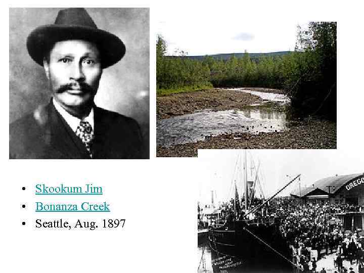  • Skookum Jim • Bonanza Creek • Seattle, Aug. 1897 