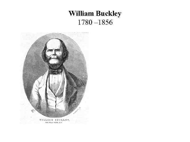 William Buckley 1780 – 1856 