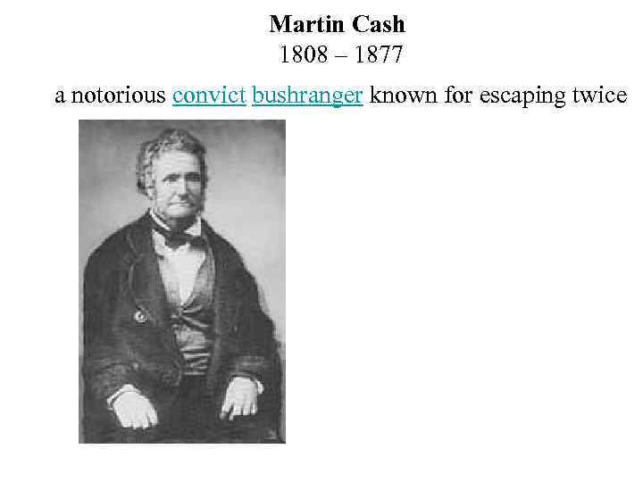 Martin Cash 1808 – 1877 a notorious convict bushranger known for escaping twice 