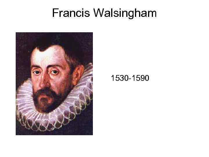 Francis Walsingham 1530 -1590 