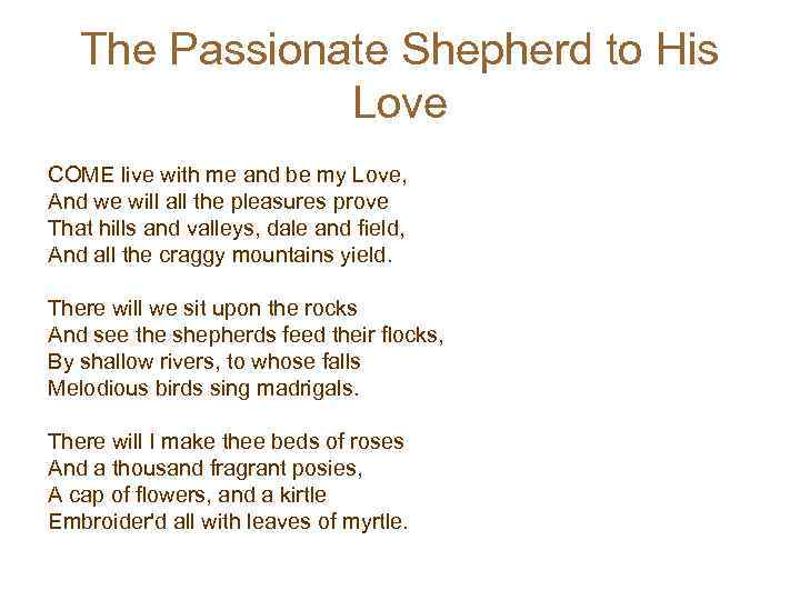 The Passionate Shepherd to His Love COME live with me and be my Love,