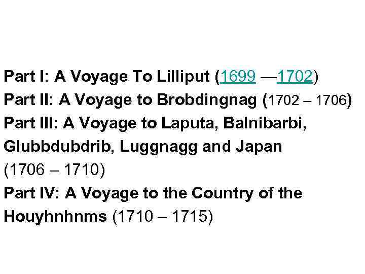 Part I: A Voyage To Lilliput (1699 — 1702) Part II: A Voyage to