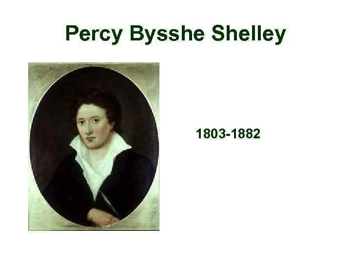 Percy Bysshe Shelley 1803 -1882 