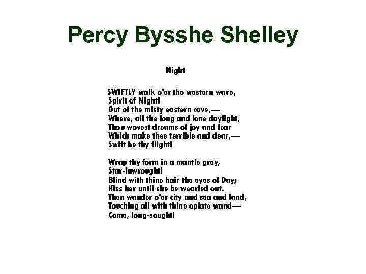 Percy Bysshe Shelley Night SWIFTLY walk o'er the western wave, Spirit of Night! Out