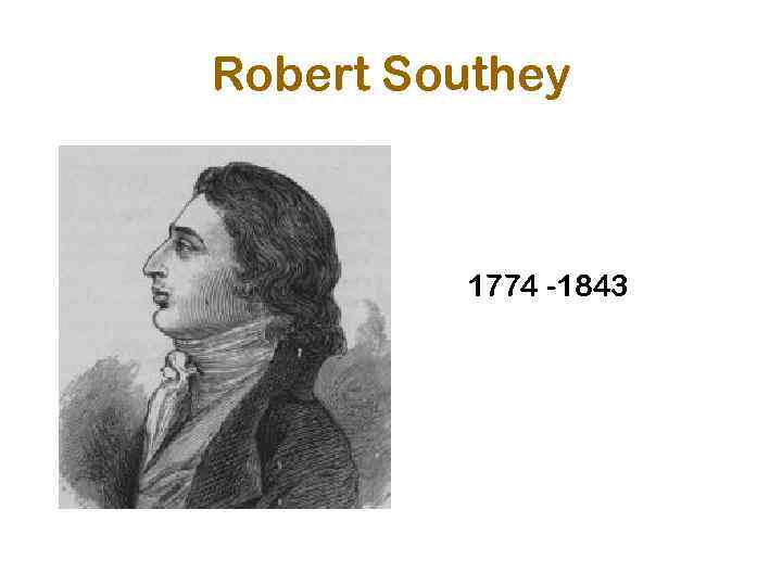 Robert Southey 1774 -1843 